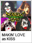 MAKIN' LOVE as KISS